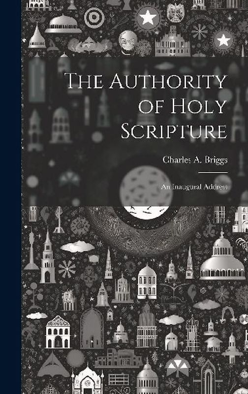 The Authority of Holy Scripture: An Inaugural Address