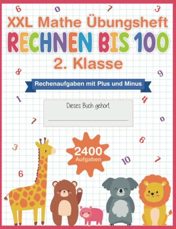 XXL Mathe Übungsheft 2. Klasse | 2400 Rechenaufgaben mit Plus und Minus bis 100 | Mathematik Rechentraining mit Lösungen