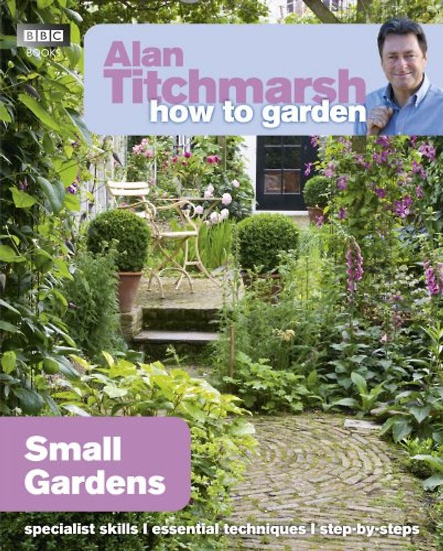 How to Garden: Small Gardens - Titchmarsh, Alan
