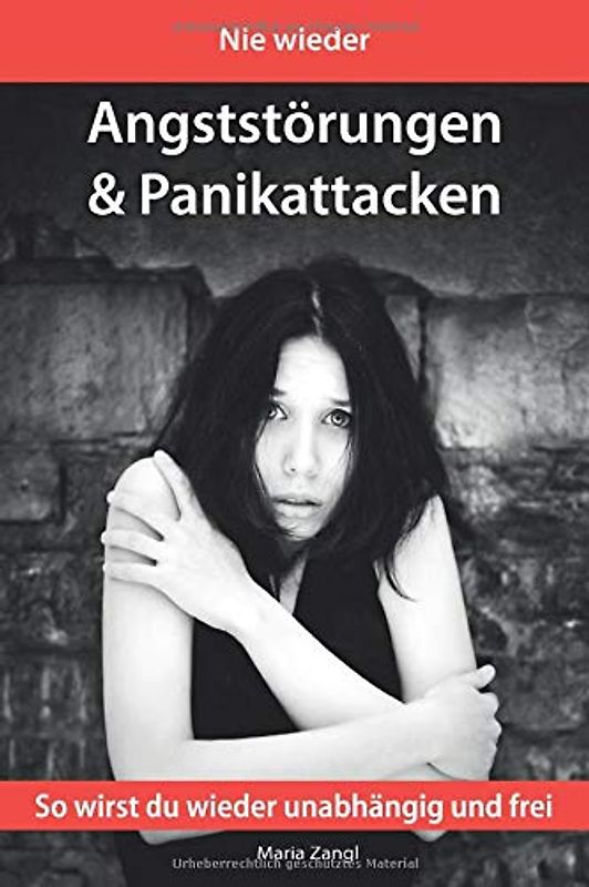 Nie wieder Angststörungen und Panikattacken: So wirst du wieder unabhängig und frei