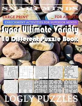 Smart Minds -Variety 10 Different Puzzle Book For Adults: Ultimate Variety Puzzles Large-Print Word Search, Word Maze .Word Spiral ,Word Angles, ... Crossword And Sudoku Easy , Medium And Hard