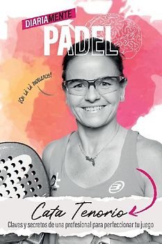 Diariamente pádel: Claves y secretos de una profesional para perfeccionar tu juego