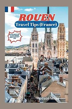 Rouen Travel Tips (France): Discover the most up-to-date and amazing places to explore in Rouen, along with current information and guides on when to go, what to do, and the best places to see.