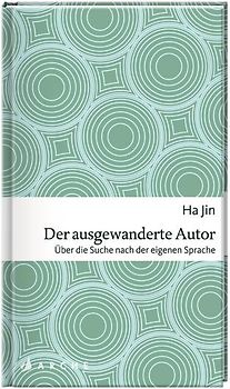 Ha Jin, Der ausgewanderte Autor. Über die Suche nach der eigenen Sprache