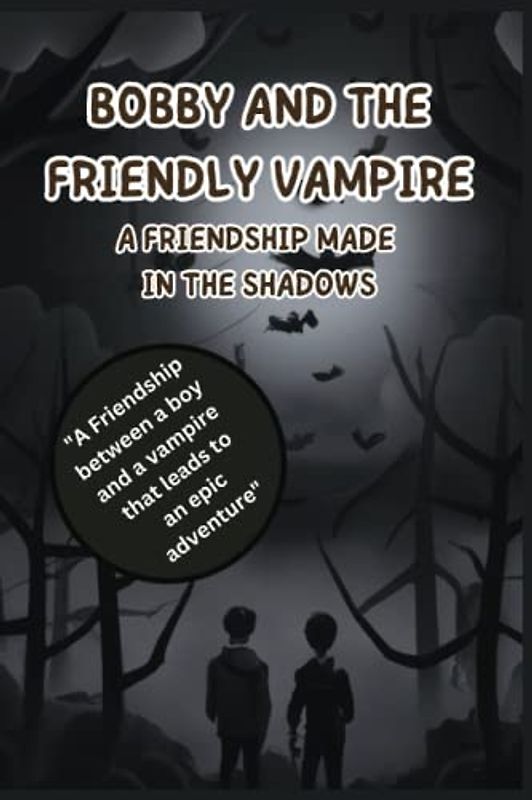 Bobby and The Friendly Vampire A Friendship Made in the Shadows: A tale of friendship, vampires, and ghosts