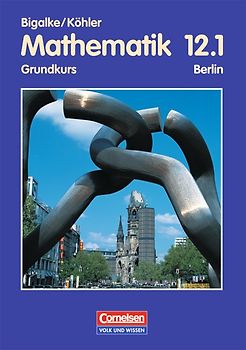 Bigalke/Köhler: Mathematik Sekundarstufe II - Berlin - Bisherige Ausgabe / 12. Schuljahr: 1. Halbjahr - Grundkurs - Schülerbuch
