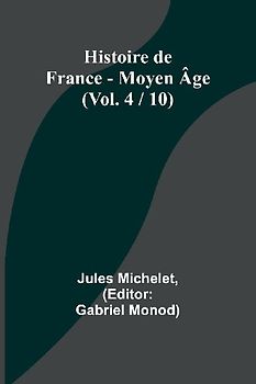 Histoire de France - Moyen Âge; (Vol. 4 / 10)