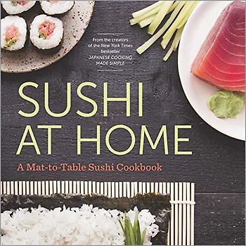 Sushi at Home: A Mat-To-Table Sushi Cookbook