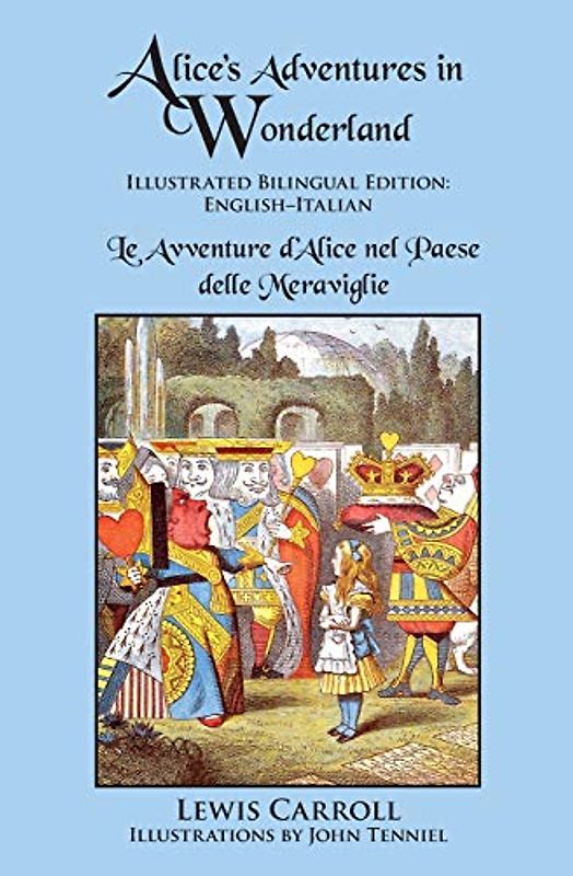 Alice's Adventures in Wonderland: Illustrated Bilingual Edition: English–Italian