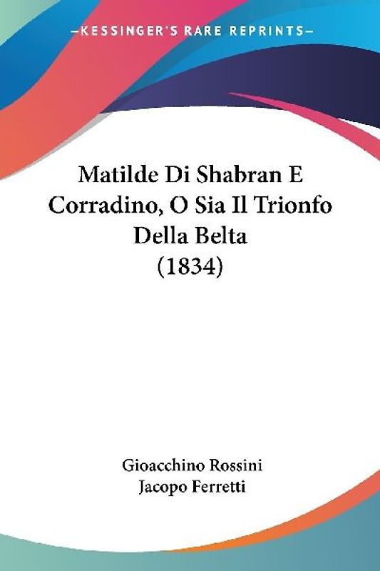 Matilde Di Shabran E Corradino, O Sia Il Trionfo Della Belta (1834)
