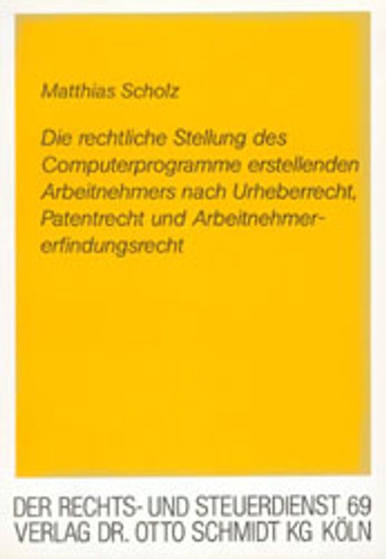 Die rechtliche Stellung des Computerprogramme erstellenden Arbeitnehmers nach Urheberrecht, Patentrecht und Arbeitnehmererfindungsrecht