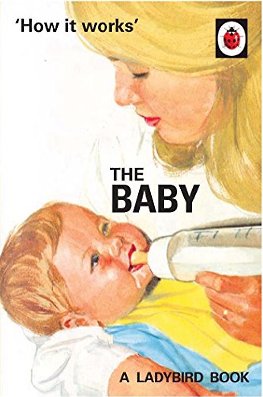 How it Works: The Baby (Ladybird for Grown-Ups): A Ladybird Book (Ladybirds for Grown-Ups)