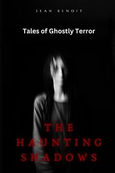 The Haunting Shadows: Tales of Ghostly Terror