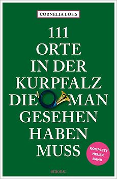 111 Orte in der Kurpfalz, die man gesehen haben muss