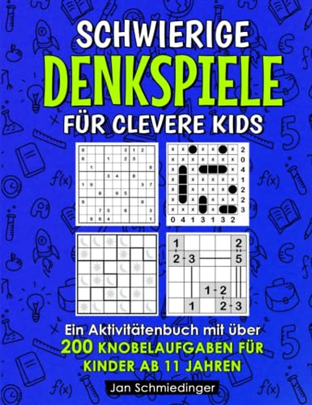 Schwierige Denkspiele Für Clevere Kids: Ein Aktivitätenbuch mit über 200 Knobelaufgaben für Kinder ab 11 Jahren