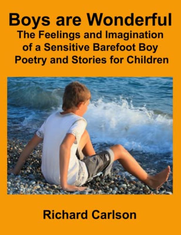 Boys are Wonderful: The Feelings and Imagination of a Sensitive Barefoot Boy: Poetry and Stories for Children