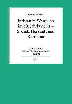 Juristen in Westfalen im 19. Jahrhundert - Soziale Herkunft und Karrieren