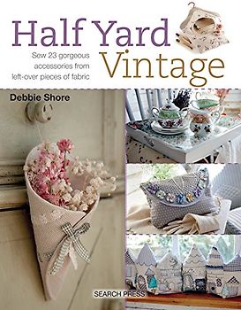 Half Yard# Vintage: Sew 23 gorgeous accessories from left-over pieces of fabric