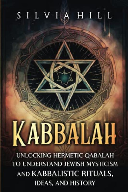 Kabbalah: Unlocking Hermetic Qabalah to Understand Jewish Mysticism and Kabbalistic Rituals, Ideas, and History (Spiritual Practices)