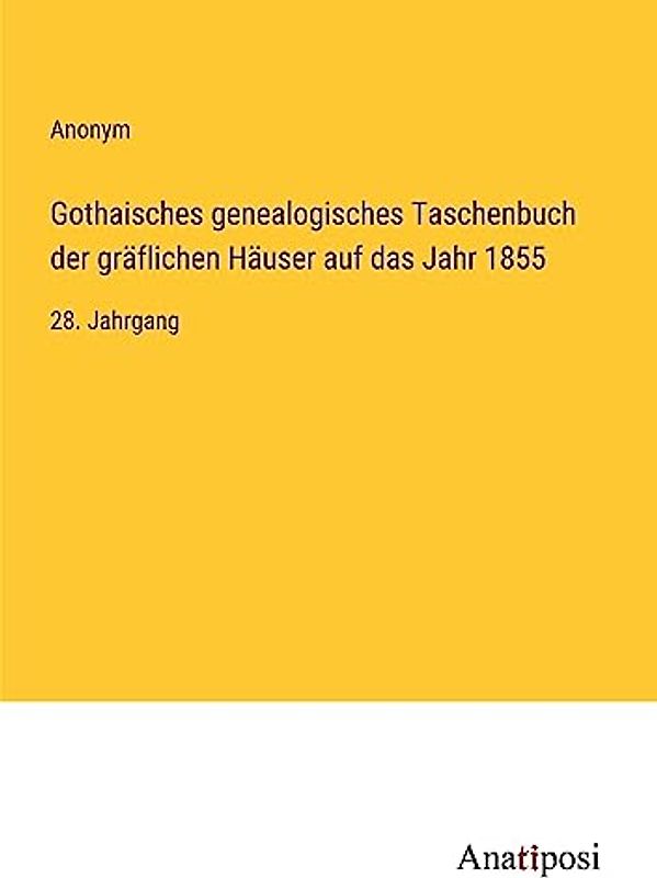 Gothaisches genealogisches Taschenbuch der gräflichen Häuser auf das Jahr 1855: 28. Jahrgang