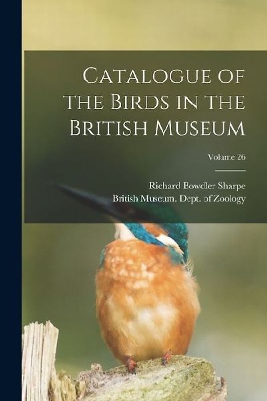 Catalogue of the Birds in the British Museum; Volume 26
