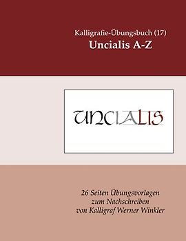 Uncialis A-Z: Kalligrafie-Übungsbuch (17) 26 Übungsvorlagen zum Nachschreiben (Kalligrafie-Übungsbücher, Band 9)