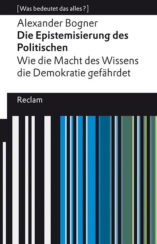 Die Epistemisierung des Politischen. Wie die Macht des Wissens die Demokratie gefährdet