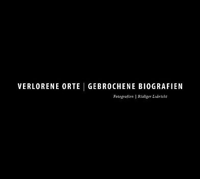 Verlorene Orte / Gebrochene Biographien