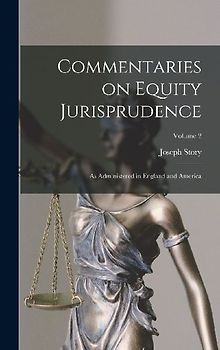 Commentaries on Equity Jurisprudence: As Administered in England and America; Volume 2