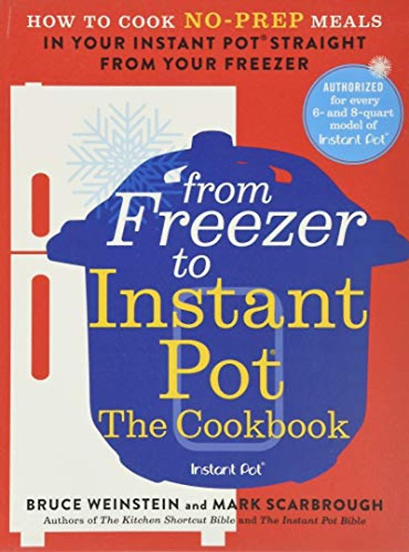 From Freezer to Instant Pot: The Cookbook