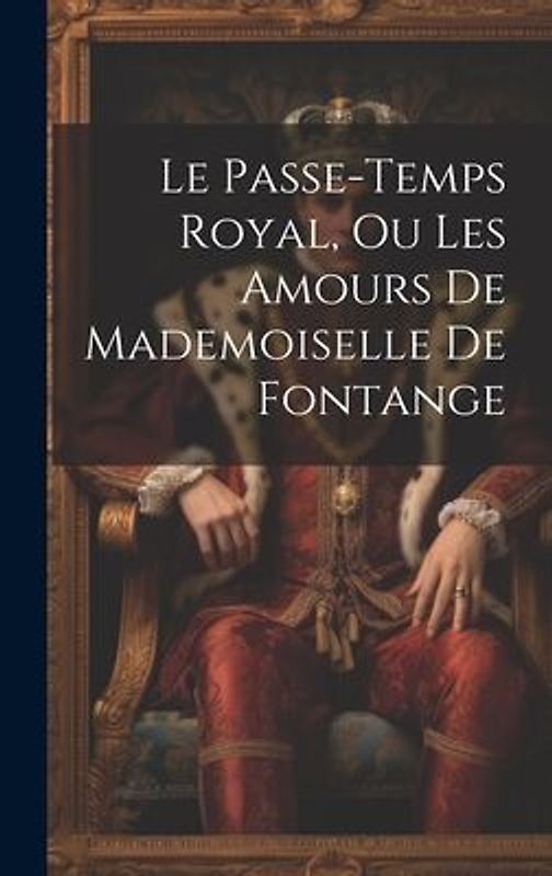 Le Passe-temps Royal, Ou Les Amours De Mademoiselle De Fontange
