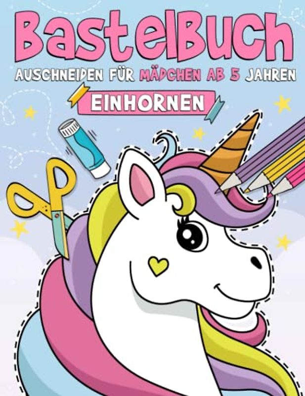 Bastelbuch für Mädchen ab 5 Jahren: Malen, Schneiden, Kleben, und Basteln! Ausschneidebuch für Kinder I Ausschneiden Lernen mit dem Scherenführerschein - Einhorn, Prinzessinnen und mehr!