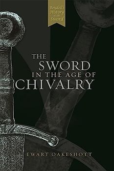 Sword in the Age of Chivalry - Oakeshott, Ewart