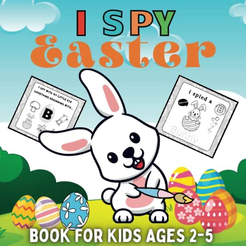 I Spy Easter Book For Kids Ages 2-5: Cute Activity Coloring Pages, Word Guessing Game And Interactive Picture With ABC Alphabet A to Z, To Make The ... Easter Books For Easter Basket Stuffer)
