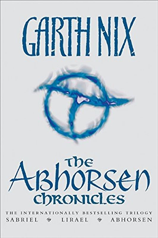 The Abhorsen Chronicles (Abhorsen Trilogy) - Nix, Garth