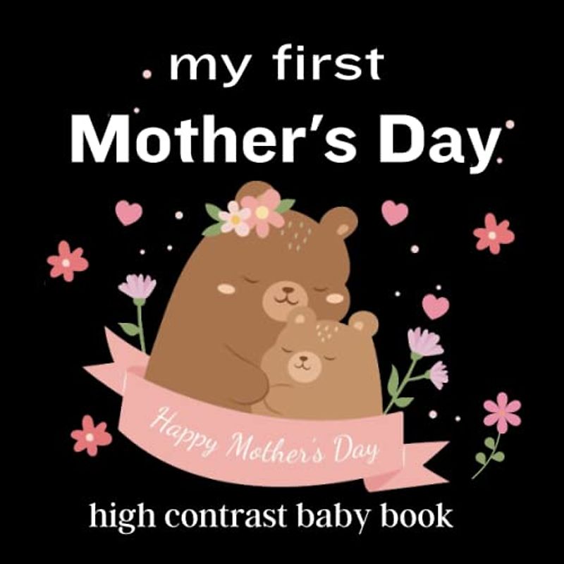 my first Mother's Day high contrast baby book: for Newborns, 0-12 Months: Gift - High Contrast Baby Books for Infants