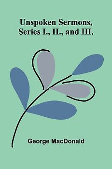 Unspoken Sermons, Series I., II., and III.