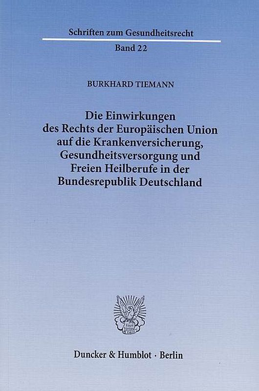 Die Einwirkungen des Rechts der Europäischen Union auf die Krankenversicherung, Gesundheitsversorgung und Freien Heilberufe in der Bundesrepublik Deutschland.