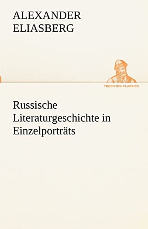 Russische Literaturgeschichte in Einzelporträts (TREDITION CLASSICS)