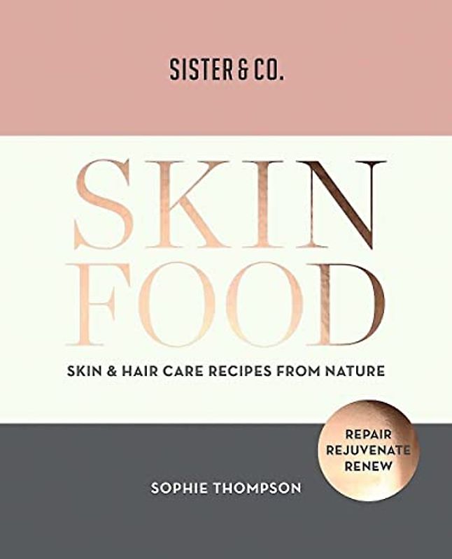 Skin Food: Skin & Hair Care Recipes From Nature