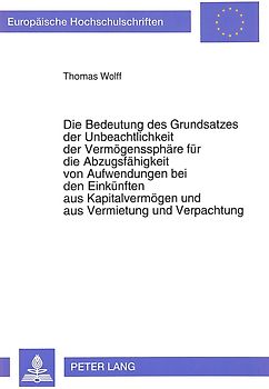 Die Bedeutung des Grundsatzes der Unbeachtlichkeit der Vermögenssphäre für die Abzugsfähigkeit von Aufwendungen bei den Einkünften aus Kapitalvermögen und aus Vermietung und Verpachtung