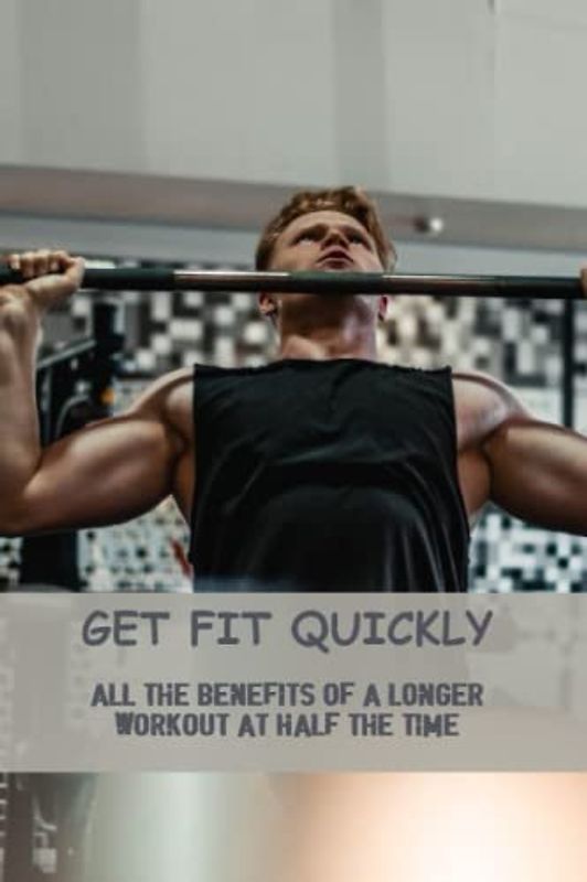 Get Fit Quickly: All The Benefits Of A Longer Workout At Half The Time