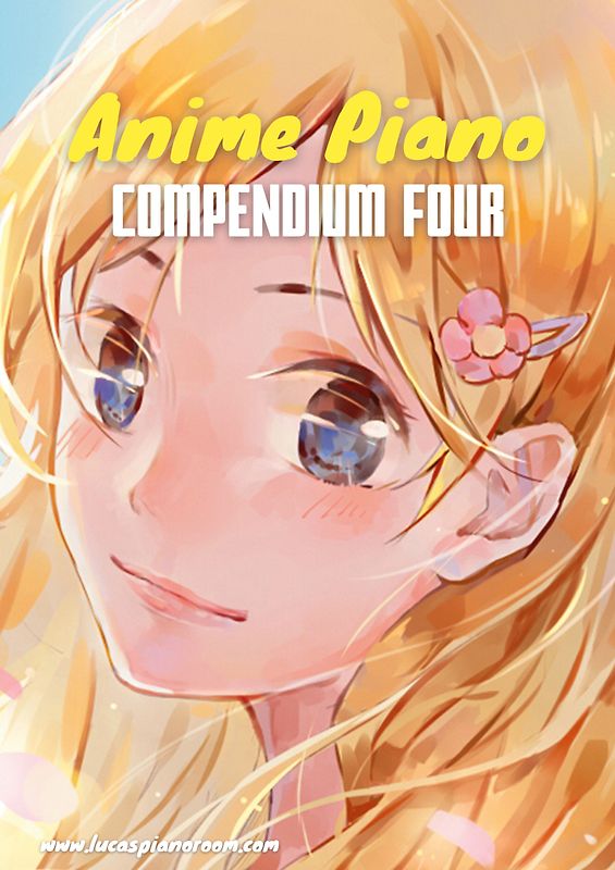 Anime Piano, Compendium Four: Easy Anime Piano Sheet Music Book for Beginners and Advanced