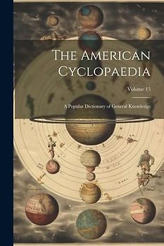 The American Cyclopaedia: A Popular Dictionary of General Knowledge; Volume 15