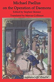 Michael Psellus on the Operation of Daemons: De Operatione Daemonum