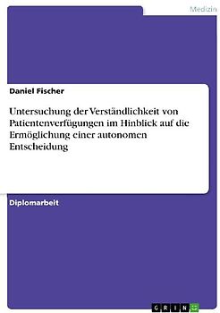 Untersuchung der Verständlichkeit von Patientenverfügungen im Hinblick auf die Ermöglichung einer autonomen Entscheidung