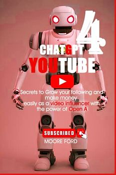 ChatGPT 4 YouTube: Secrets to Grow your following and make money easily as a video influencer with the power of Open Ai (CHATGPT 4 SOCIAL MEDIA ( RISE OF AI INTERNET ENTREPRENEURS ), Band 7)