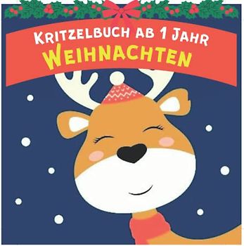 Kritzelbuch ab 1 Jahr Weihnachten: Weihnachtsmalbuch Für Kinder Ab 1 Jahre, Mein erstes Malbuch Weihnachten Ab 1 Jahr zum Kritzeln und Ausmalen! Weihnachtsmann, Rentier, Schneemann und viele mehr.