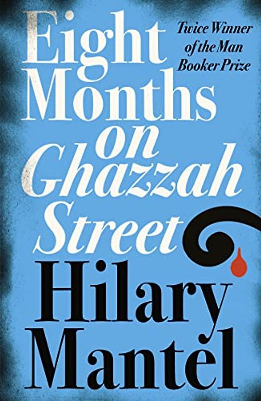 Eight Months on Ghazzah Street - Hilary Mantel
