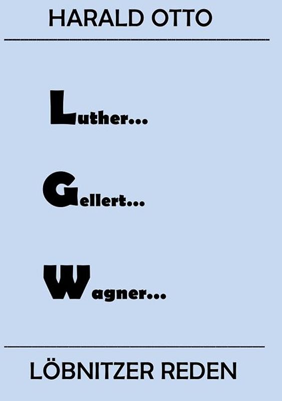 Luther...Gellert...Wagner...Löbnitzer Reden
